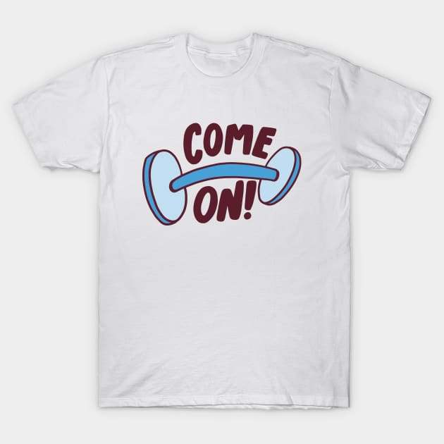 Come On, Gym Motivation T-Shirt by potch94